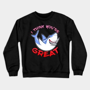 I Think You're Great Shark Red Crewneck Sweatshirt